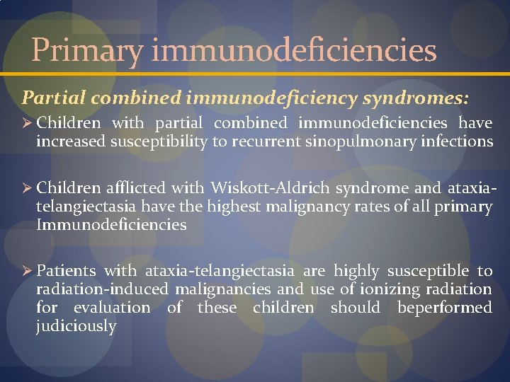 Primary immunodeficiencies Partial combined immunodeficiency syndromes: Ø Children with partial combined immunodeficiencies have increased