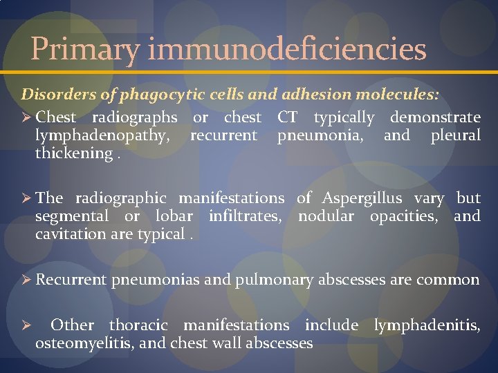 Primary immunodeficiencies Disorders of phagocytic cells and adhesion molecules: Ø Chest radiographs or chest