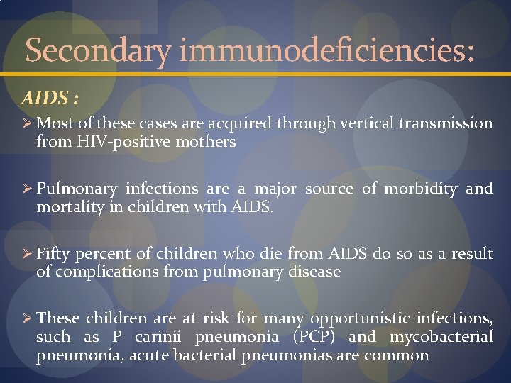 Secondary immunodeficiencies: AIDS : Ø Most of these cases are acquired through vertical transmission