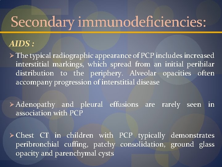 Secondary immunodeficiencies: AIDS : Ø The typical radiographic appearance of PCP includes increased interstitial