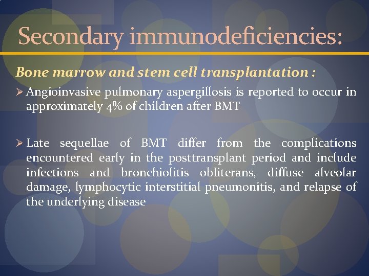 Secondary immunodeficiencies: Bone marrow and stem cell transplantation : Ø Angioinvasive pulmonary aspergillosis is