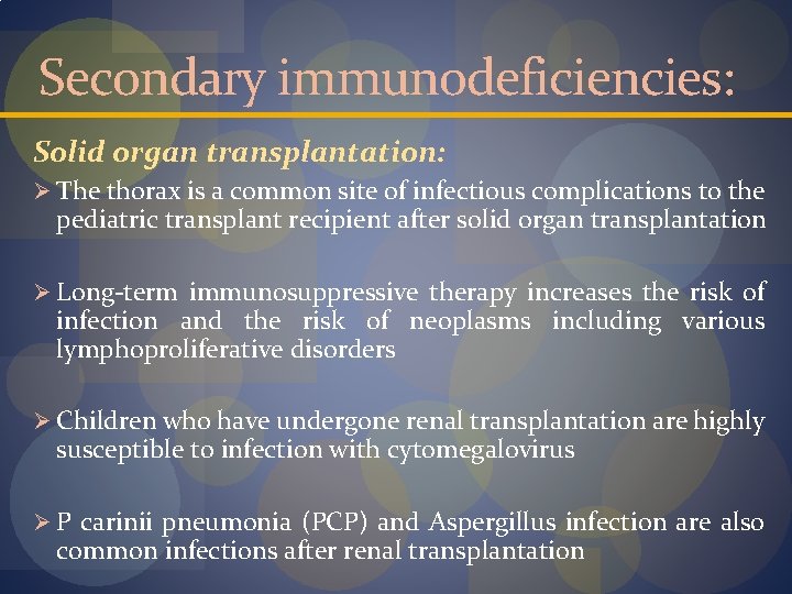 Secondary immunodeficiencies: Solid organ transplantation: Ø The thorax is a common site of infectious