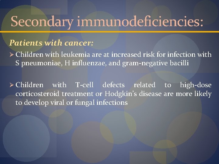 Secondary immunodeficiencies: Patients with cancer: Ø Children with leukemia are at increased risk for