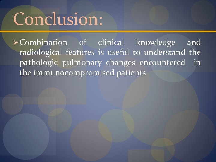 Conclusion: Ø Combination of clinical knowledge and radiological features is useful to understand the