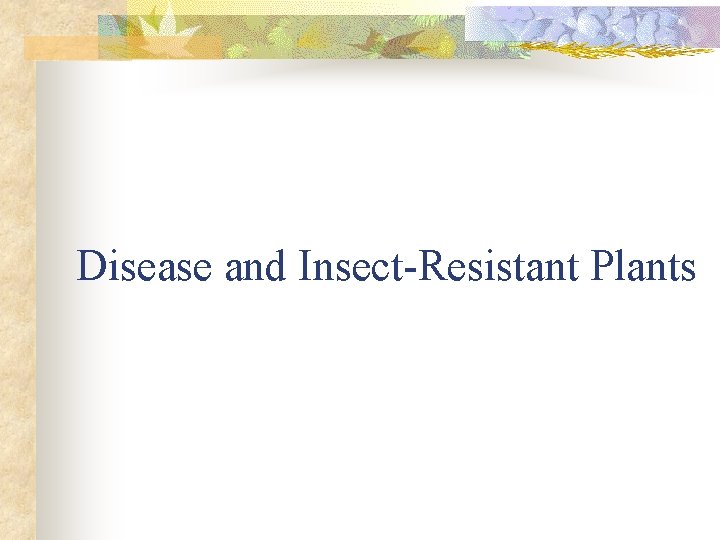 Disease and Insect-Resistant Plants 