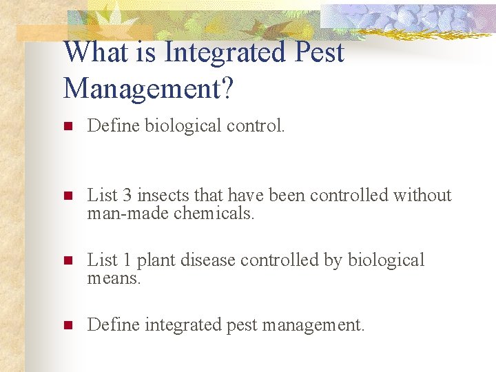 What is Integrated Pest Management? n Define biological control. n List 3 insects that