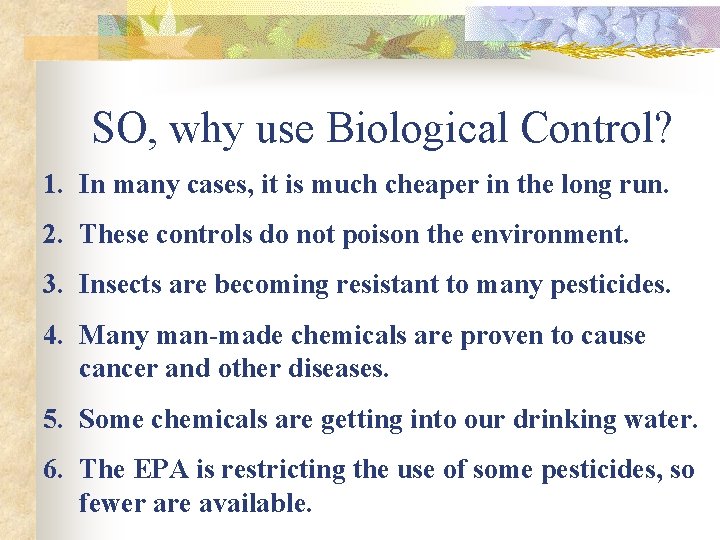 SO, why use Biological Control? 1. In many cases, it is much cheaper in