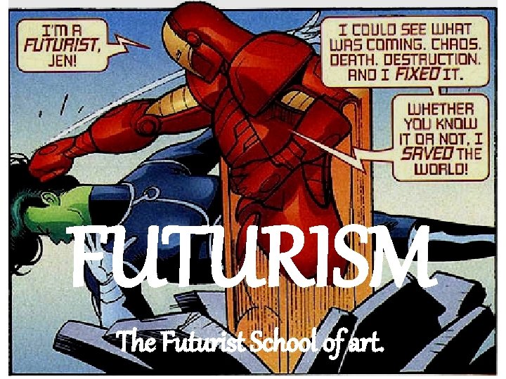 FUTURISM The Futurist School of art. 