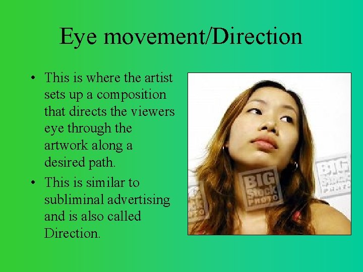 Eye movement/Direction • This is where the artist sets up a composition that directs