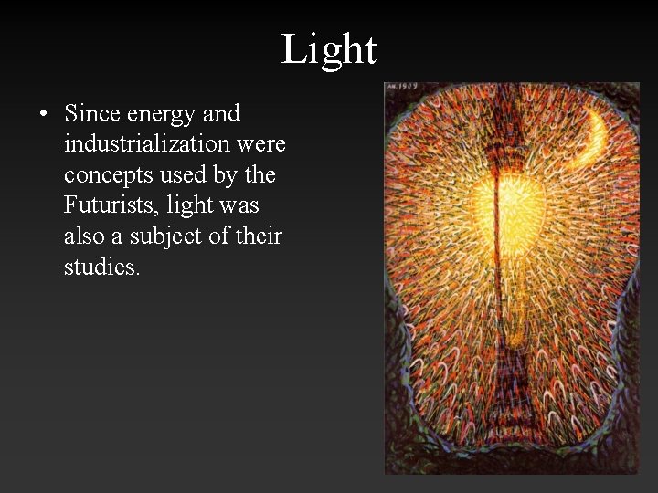 Light • Since energy and industrialization were concepts used by the Futurists, light was