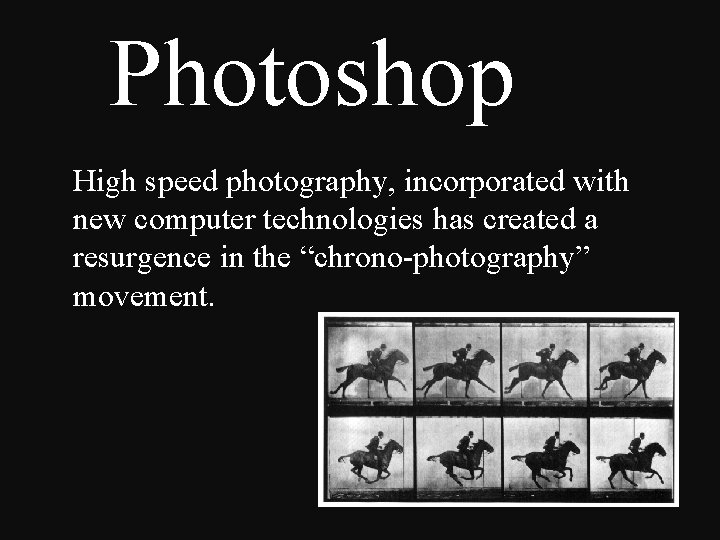 Photoshop High speed photography, incorporated with new computer technologies has created a resurgence in