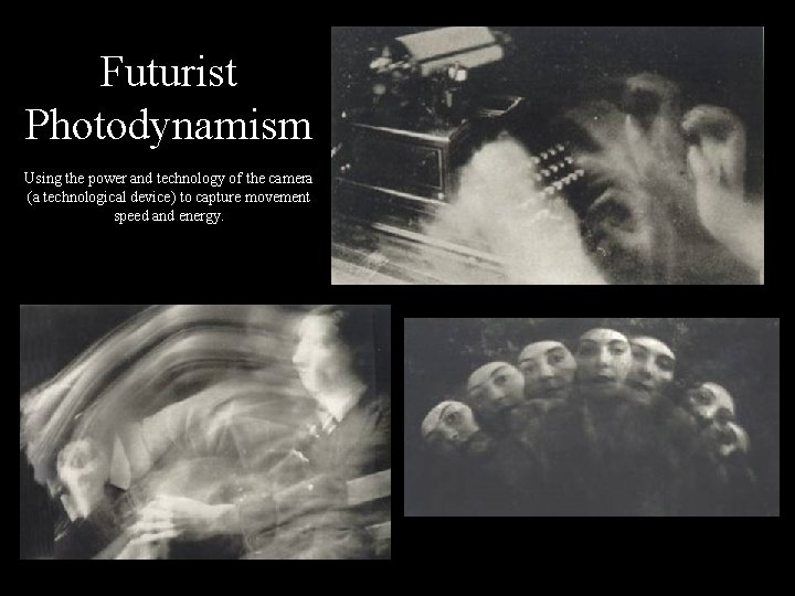 Futurist Photodynamism Using the power and technology of the camera (a technological device) to