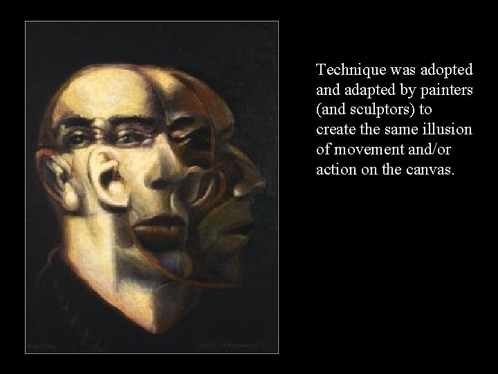 Technique was adopted and adapted by painters (and sculptors) to create the same illusion