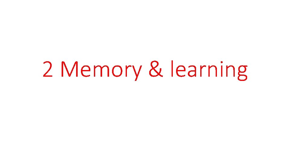 2 Memory & learning 