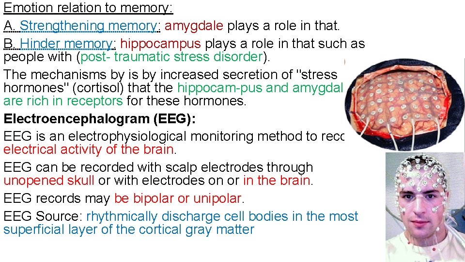Emotion relation to memory: A. Strengthening memory: amygdale plays a role in that. B.