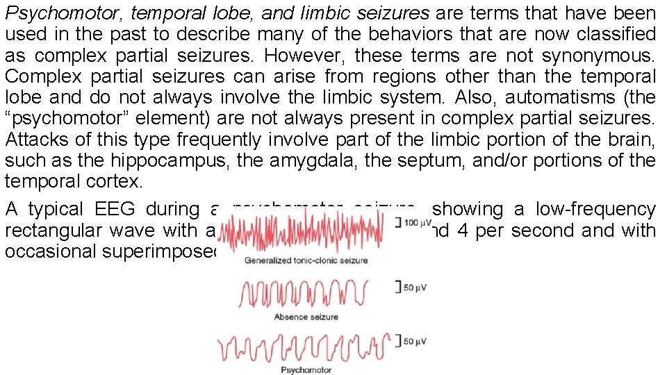 Psychomotor, temporal lobe, and limbic seizures are terms that have been used in the