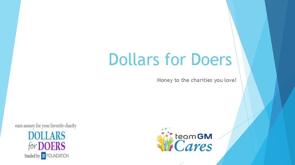 Dollars for Doers Money to the charities you love! Dollars for Doers Money to the charities you love!