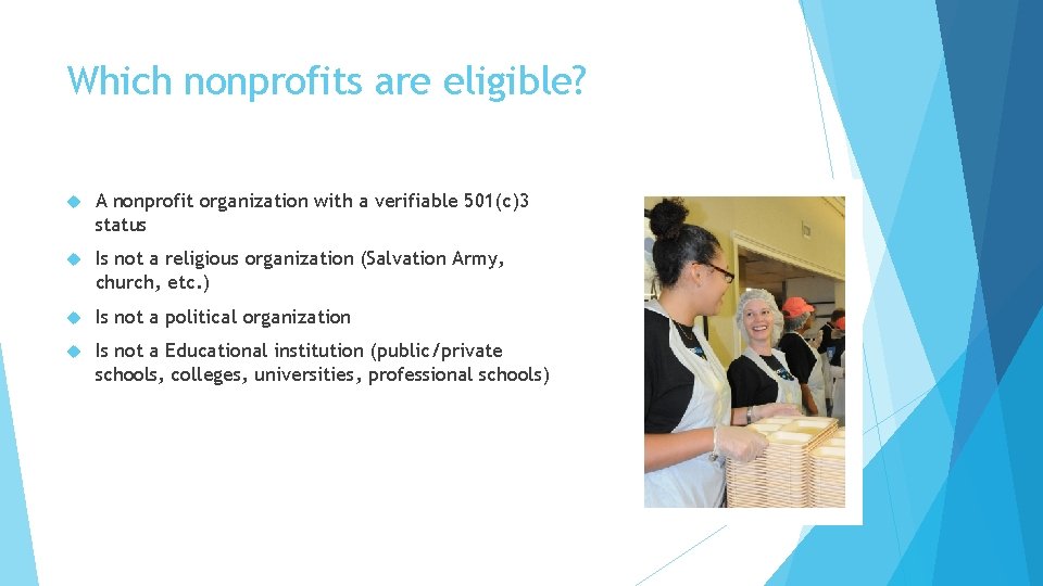 Which nonprofits are eligible? A nonprofit organization with a verifiable 501(c)3 status Is not Which nonprofits are eligible? A nonprofit organization with a verifiable 501(c)3 status Is not