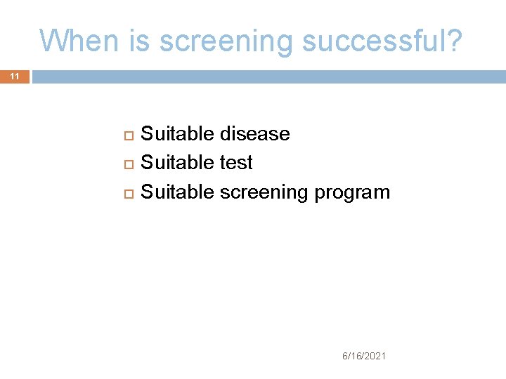 When is screening successful? 11 Suitable disease Suitable test Suitable screening program 6/16/2021 