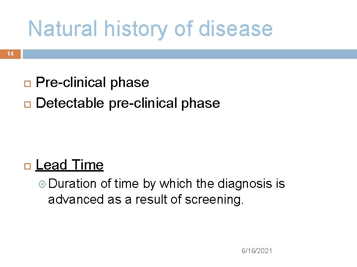 Natural history of disease 14 Pre-clinical phase Detectable pre-clinical phase Lead Time Duration of