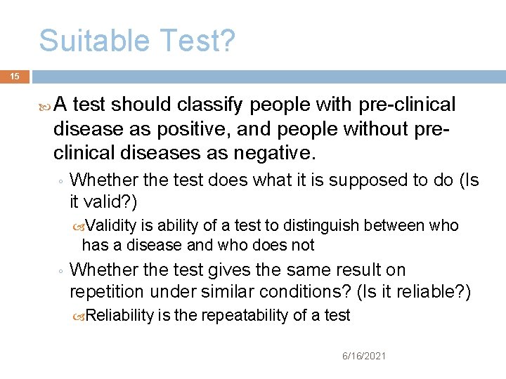 Suitable Test? 15 A test should classify people with pre-clinical disease as positive, and