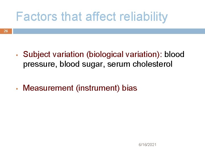 Factors that affect reliability 26 § § Subject variation (biological variation): blood pressure, blood