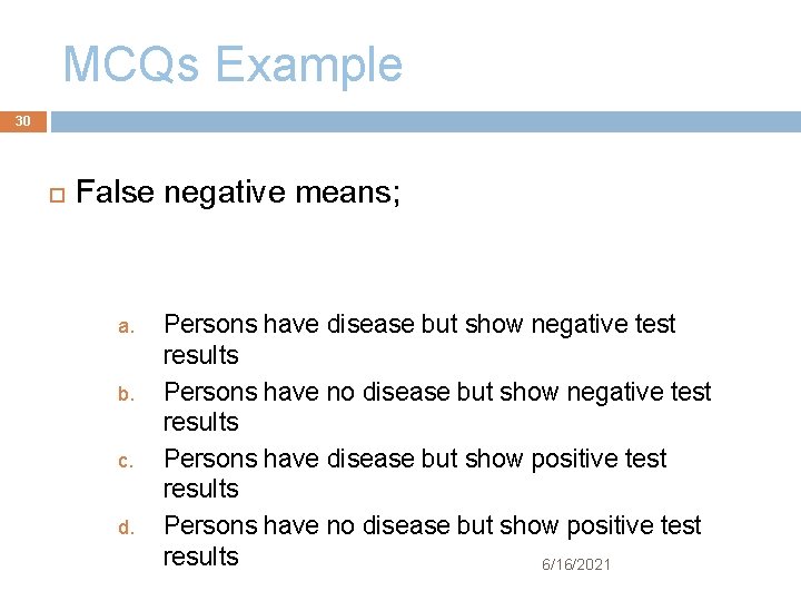 MCQs Example 30 False negative means; a. b. c. d. Persons have disease but
