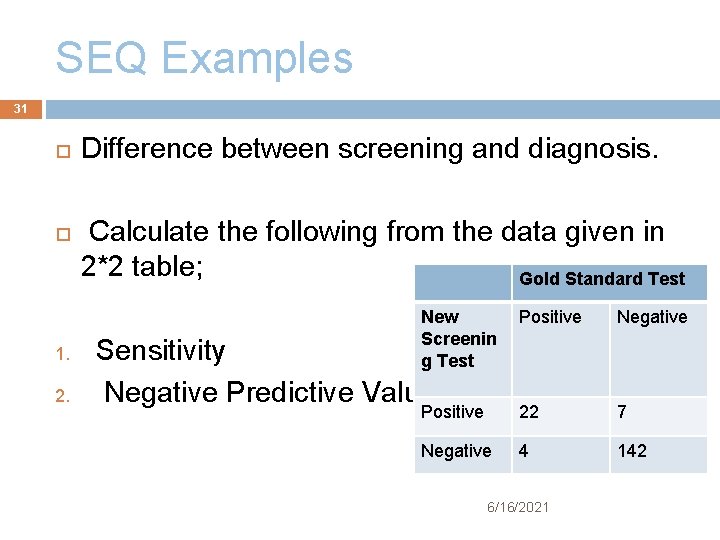 SEQ Examples 31 1. 2. Difference between screening and diagnosis. Calculate the following from