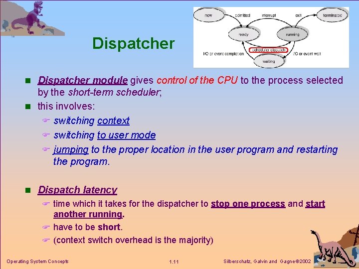 Dispatcher n Dispatcher module gives control of the CPU to the process selected by