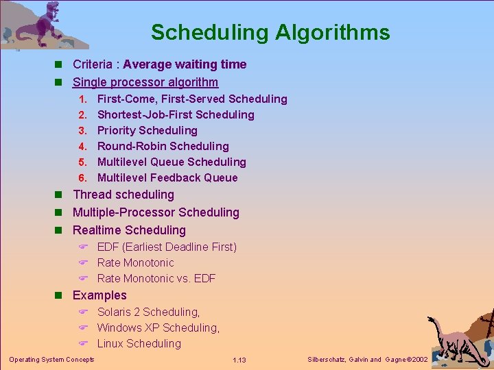 Scheduling Algorithms n Criteria : Average waiting time n Single processor algorithm 1. First-Come,