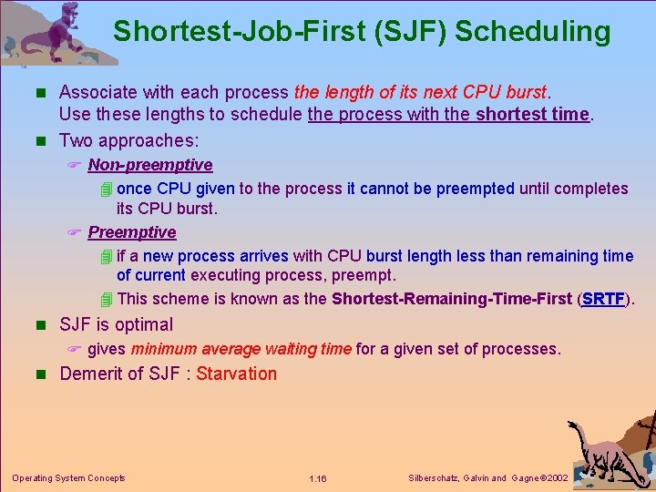 Shortest-Job-First (SJF) Scheduling n Associate with each process the length of its next CPU