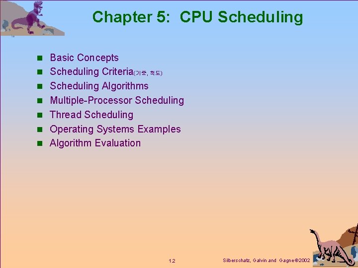 Chapter 5: CPU Scheduling n Basic Concepts n Scheduling Criteria(기준, 척도) n Scheduling Algorithms