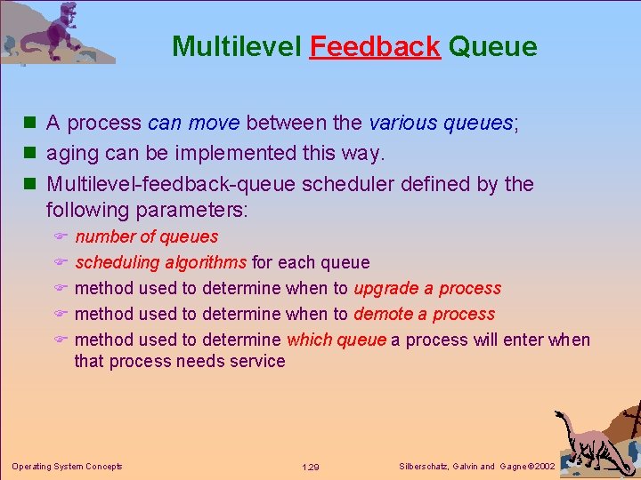 Multilevel Feedback Queue n A process can move between the various queues; n aging