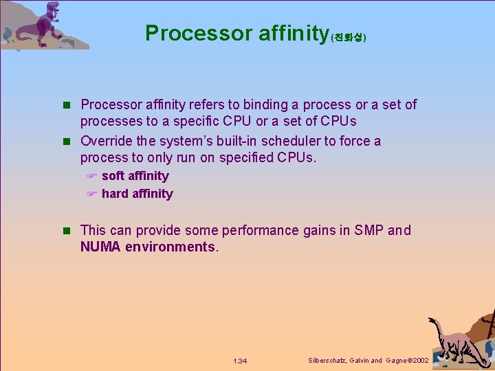 Processor affinity(친화성) n Processor affinity refers to binding a process or a set of