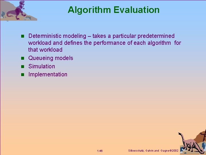 Algorithm Evaluation n Deterministic modeling – takes a particular predetermined workload and defines the