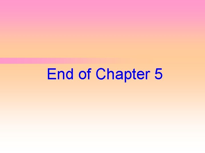 End of Chapter 5 