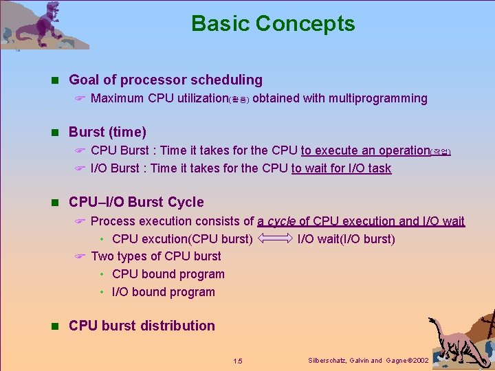 Basic Concepts n Goal of processor scheduling F Maximum CPU utilization(활용) obtained with multiprogramming