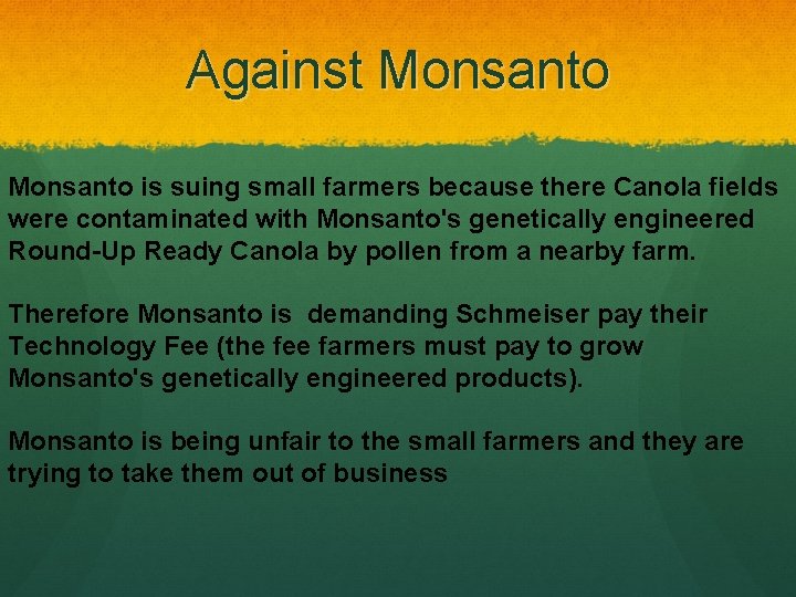 Against Monsanto is suing small farmers because there Canola fields were contaminated with Monsanto's