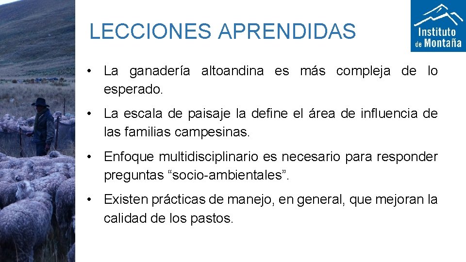 LECCIONES APRENDIDAS • La ganadería altoandina es más compleja de lo esperado. • La