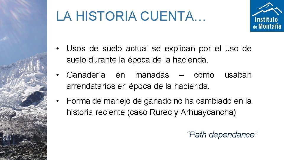 LA HISTORIA CUENTA… • Usos de suelo actual se explican por el uso de