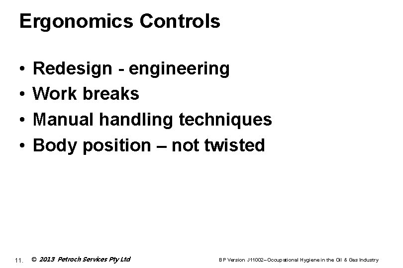 Ergonomics Controls • • 11. Redesign - engineering Work breaks Manual handling techniques Body