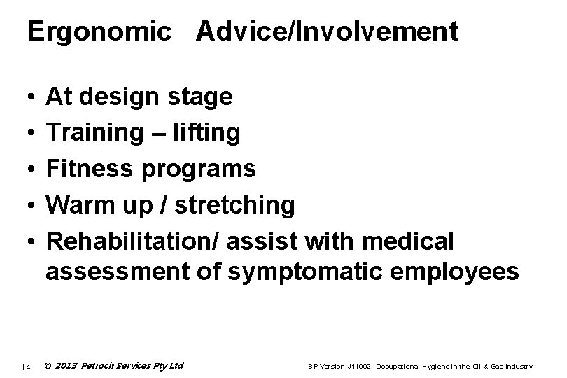 Ergonomic Advice/Involvement • • • 14. At design stage Training – lifting Fitness programs