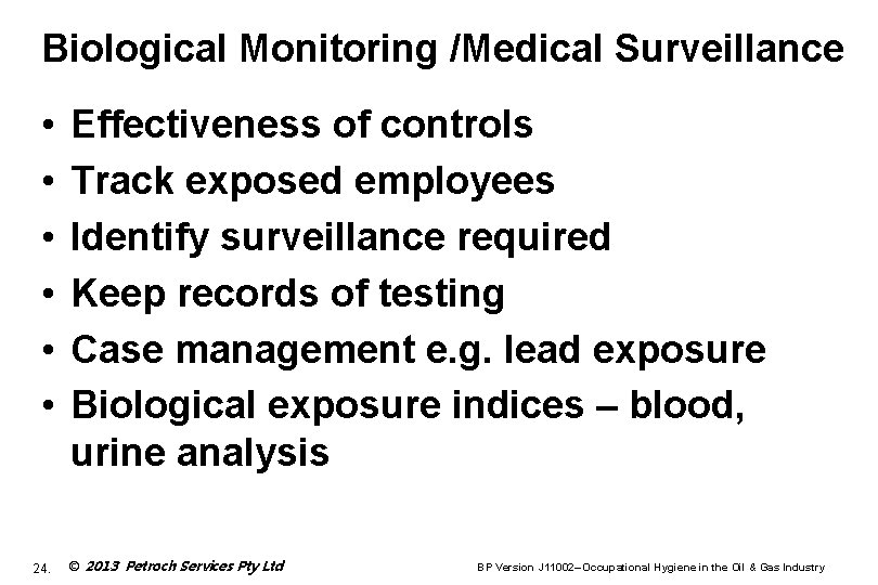 Biological Monitoring /Medical Surveillance • • • 24. Effectiveness of controls Track exposed employees