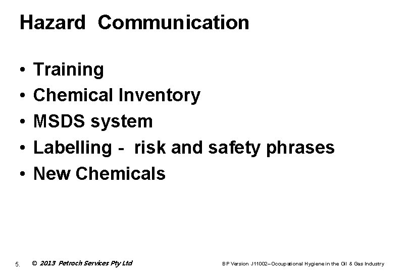 Hazard Communication • • • 5. Training Chemical Inventory MSDS system Labelling - risk