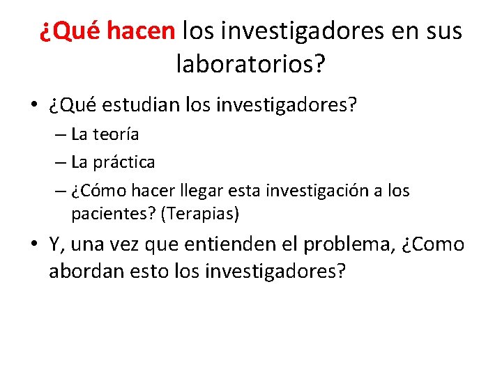 ¿Qué hacen los investigadores en sus laboratorios? • ¿Qué estudian los investigadores? – La