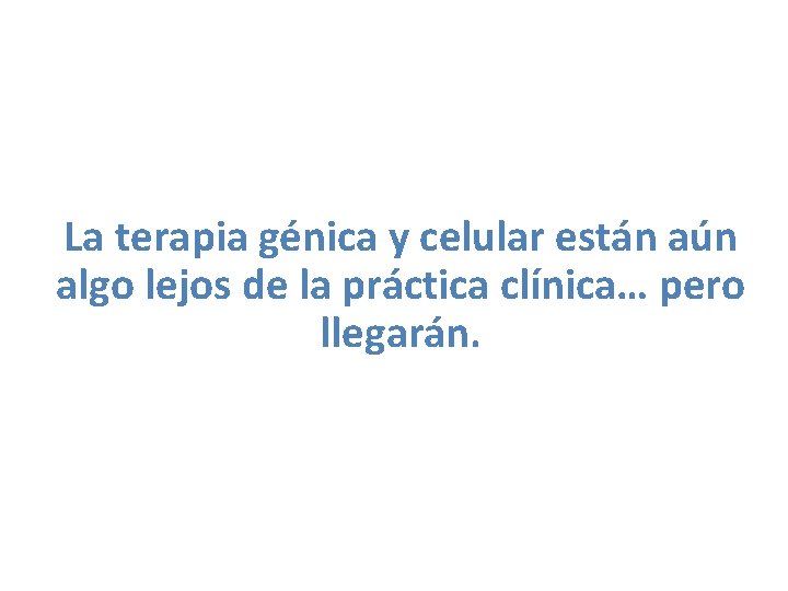 La terapia génica y celular están aún algo lejos de la práctica clínica… pero