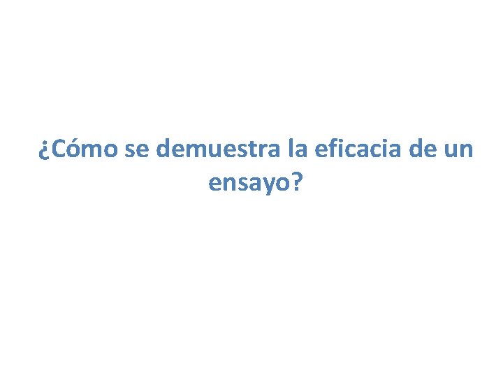 ¿Cómo se demuestra la eficacia de un ensayo? 