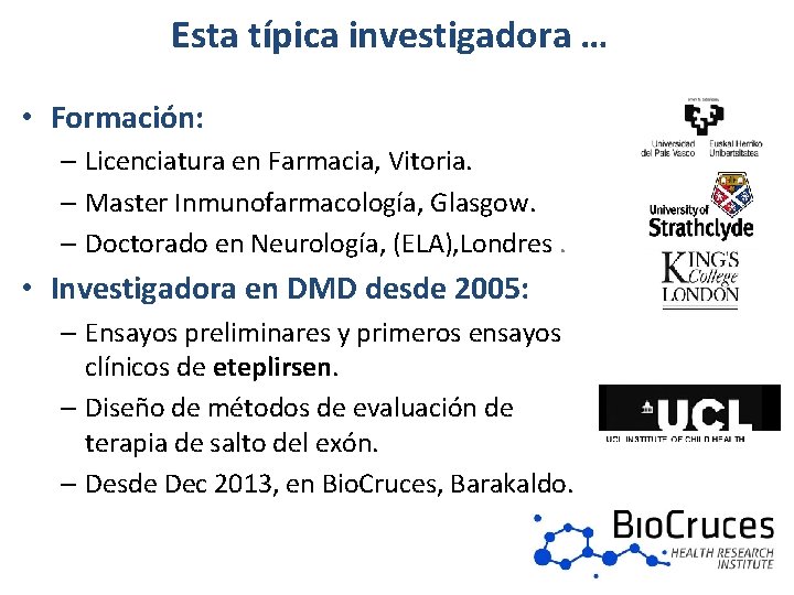 Esta típica investigadora … • Formación: – Licenciatura en Farmacia, Vitoria. – Master Inmunofarmacología,