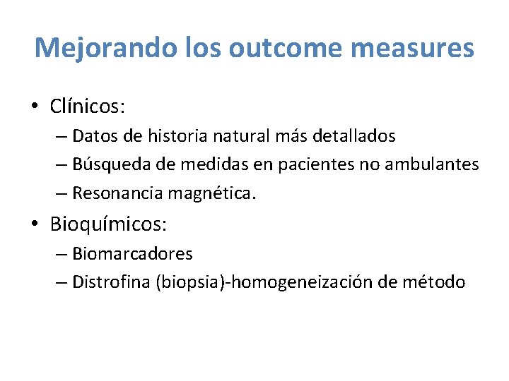 Mejorando los outcome measures • Clínicos: – Datos de historia natural más detallados –