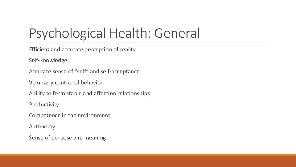 Psychological Health: General Efficient and accurate perception of reality Self-knowledge Accurate sense of “self”